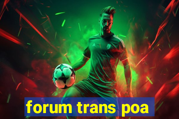 forum trans poa